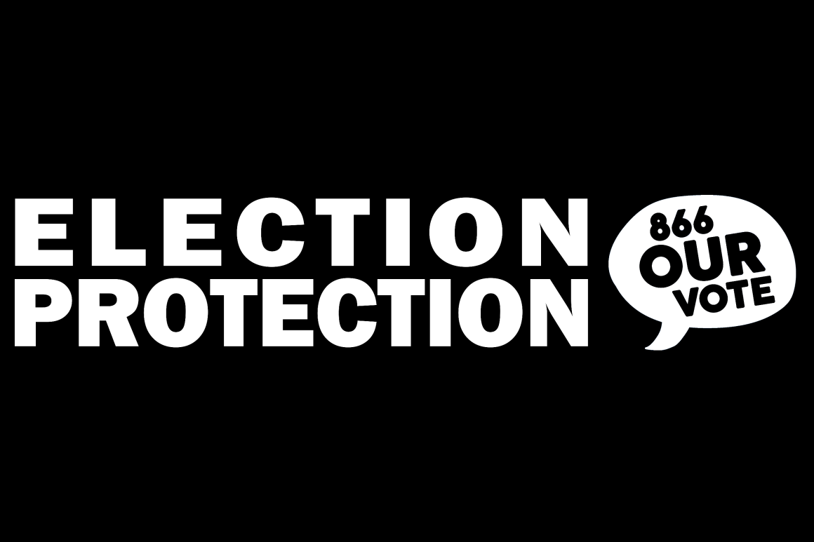 Election Protection Hotline: 866-OUR-VOTE