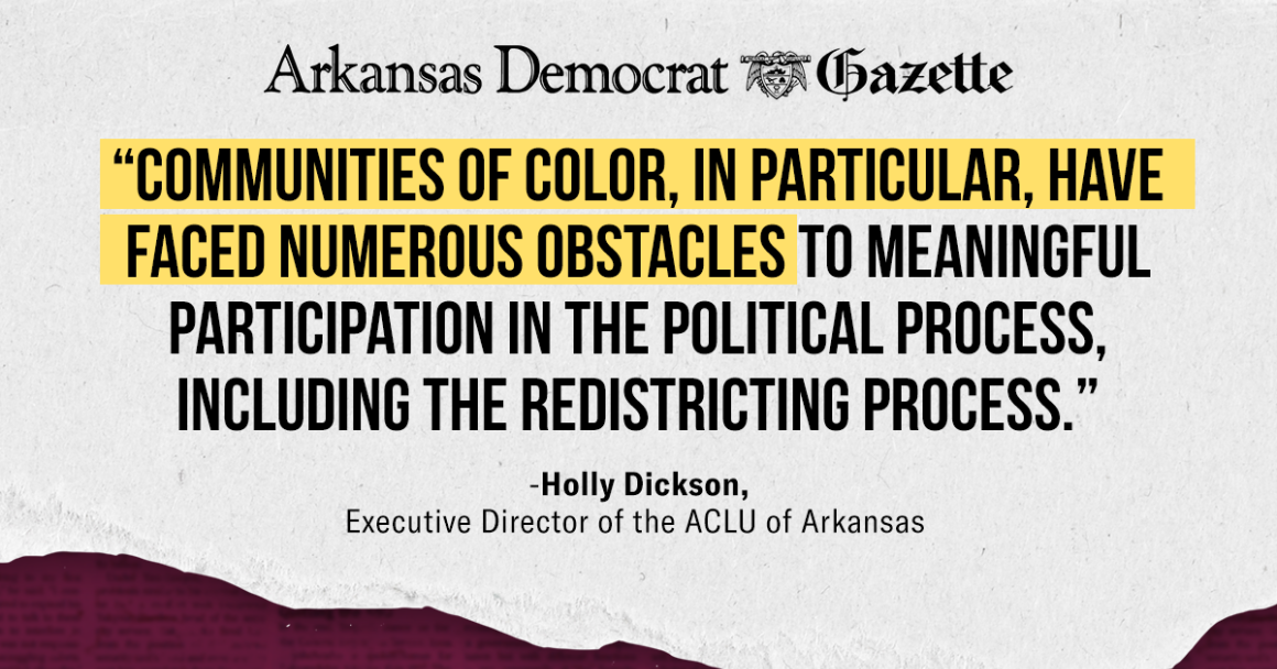Quote by Executive Director Holly Dickson: "Communities of color, in particular, have faced numerous obstacles to meaningful participation in the political process, including the redistricting process."