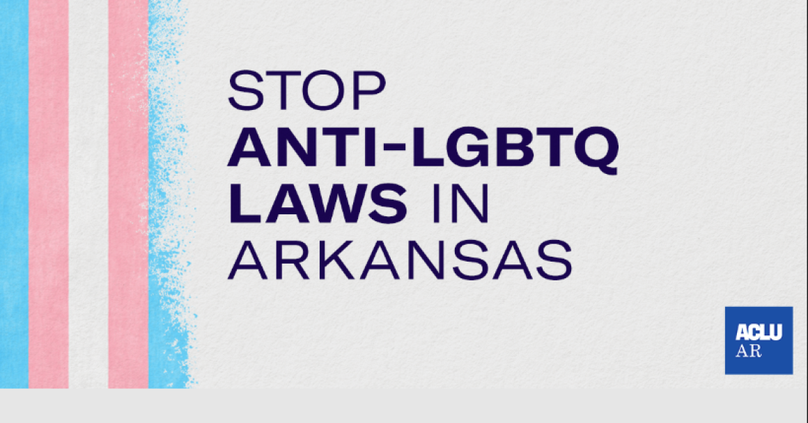 Stop Anti-LGBTQ Laws In Arkansas