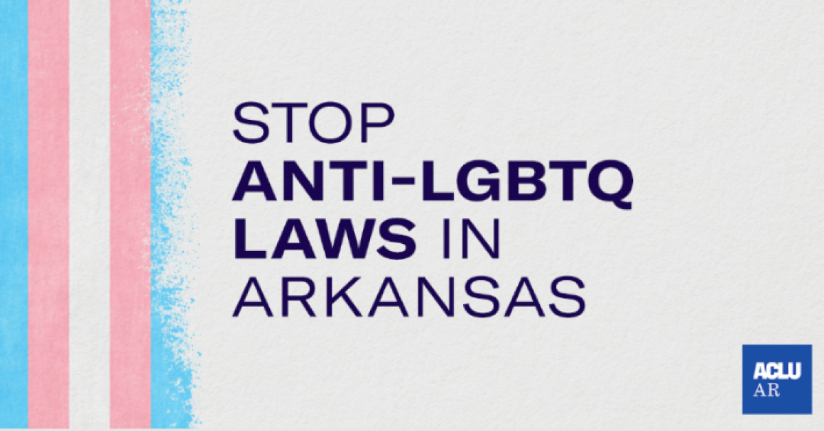 Stop Anti-LGBTQ Laws In Arkansas