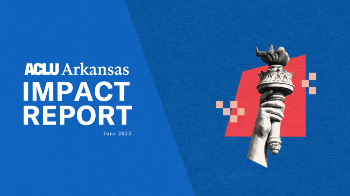 ACLU Arkansas Impact Report June 2025